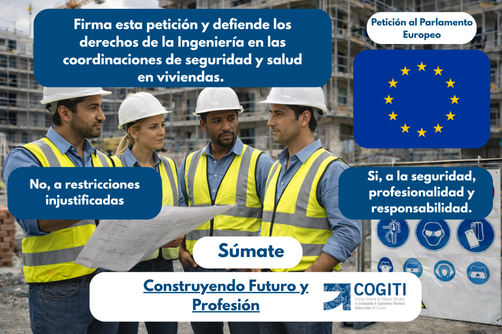 ¡Defiende los derechos de la Ingeniería en las coordinaciones de seguridad y salud en viviendas y súmate a esta petición del COGITI al Parlamento Europeo!
